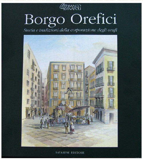 Borgo Orefici - Storia e Tradizioni della Corporazione degli Orafi