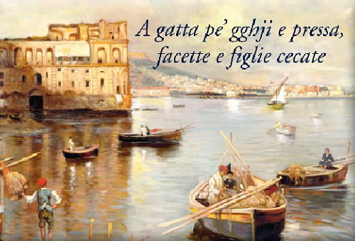 A gatta pe' gghji e pressa, facette e figlie cecate